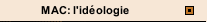 MAC: l'id&eacute;ologie 